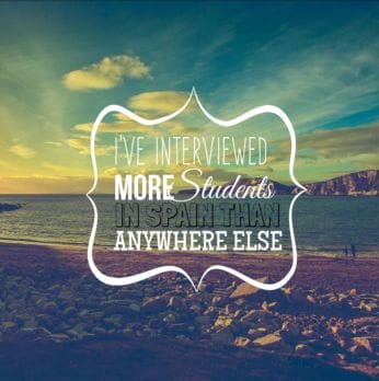 I've interviewed more students from Spain than anywhere else